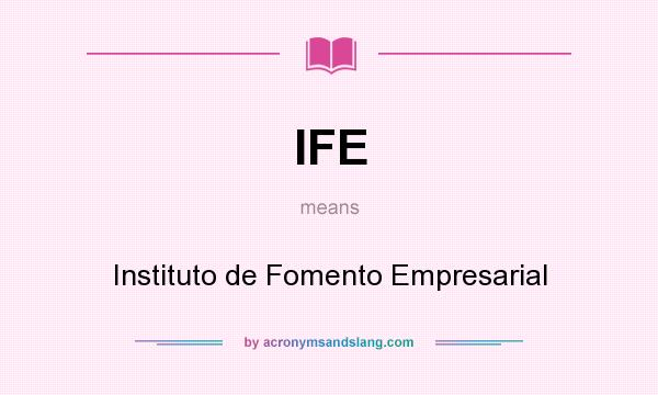 What does IFE mean? It stands for Instituto de Fomento Empresarial
