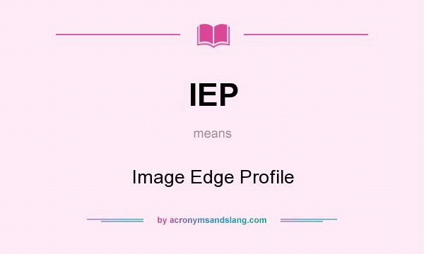 What does IEP mean? It stands for Image Edge Profile