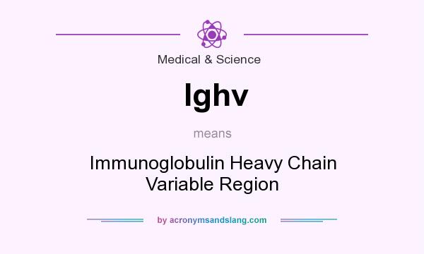 What does Ighv mean? It stands for Immunoglobulin Heavy Chain Variable Region