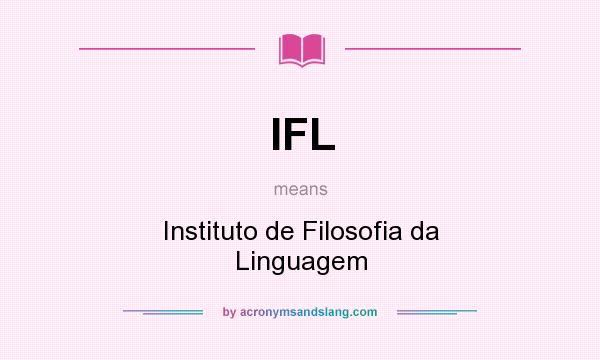 What does IFL mean? It stands for Instituto de Filosofia da Linguagem