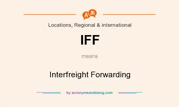 What does IFF mean? It stands for Interfreight Forwarding