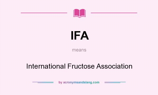What does IFA mean? It stands for International Fructose Association