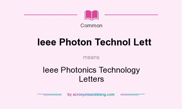 What does Ieee Photon Technol Lett mean? It stands for Ieee Photonics Technology Letters