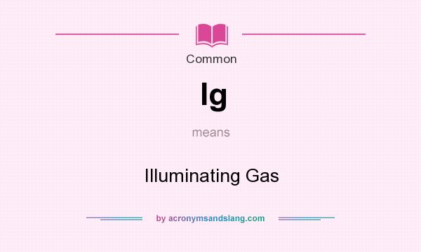 What does Ig mean? It stands for Illuminating Gas