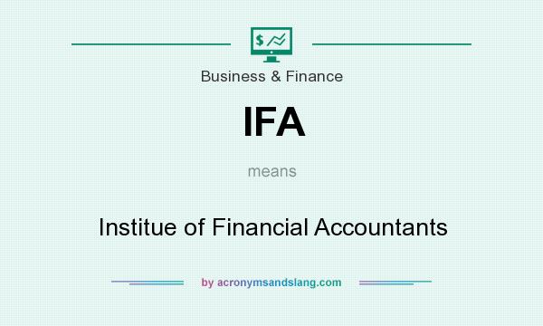 What does IFA mean? It stands for Institue of Financial Accountants