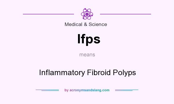 What does Ifps mean? It stands for Inflammatory Fibroid Polyps