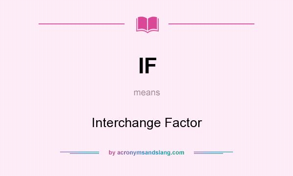 What does IF mean? It stands for Interchange Factor