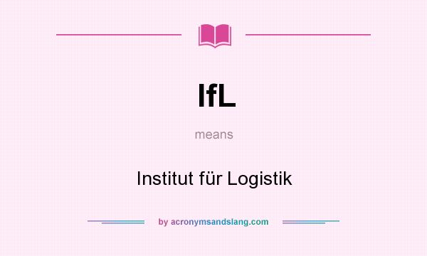 What does IfL mean? It stands for Institut für Logistik