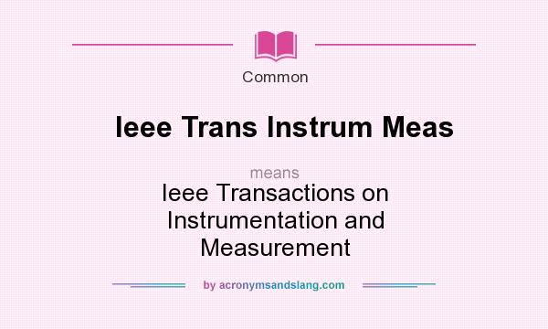 What does Ieee Trans Instrum Meas mean? It stands for Ieee Transactions on Instrumentation and Measurement