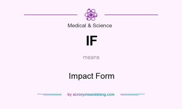 What does IF mean? It stands for Impact Form
