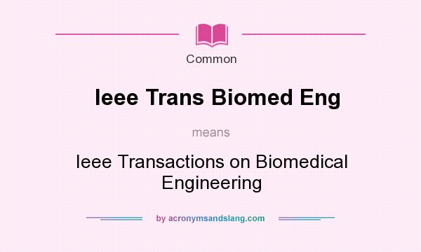 What does Ieee Trans Biomed Eng mean? It stands for Ieee Transactions on Biomedical Engineering