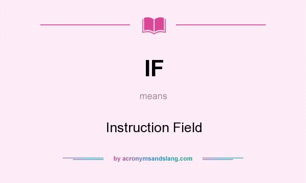 What does IF mean? It stands for Instruction Field