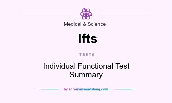 What does Ifts mean? It stands for Individual Functional Test Summary