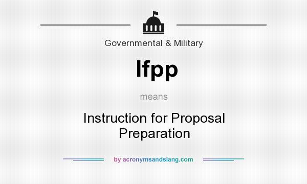 What does Ifpp mean? It stands for Instruction for Proposal Preparation