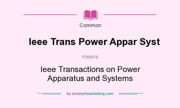 What does Ieee Trans Power Appar Syst mean? It stands for Ieee Transactions on Power Apparatus and Systems