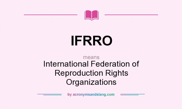 What does IFRRO mean? It stands for International Federation of Reproduction Rights Organizations