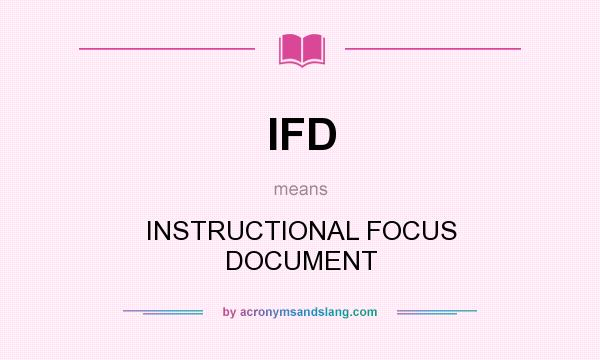 What does IFD mean? It stands for INSTRUCTIONAL FOCUS DOCUMENT
