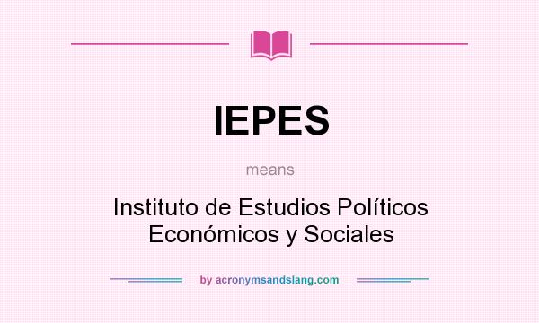 What does IEPES mean? It stands for Instituto de Estudios Políticos Económicos y Sociales
