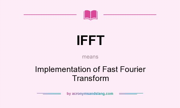 What does IFFT mean? It stands for Implementation of Fast Fourier Transform