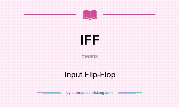 What does IFF mean? It stands for Input Flip-Flop
