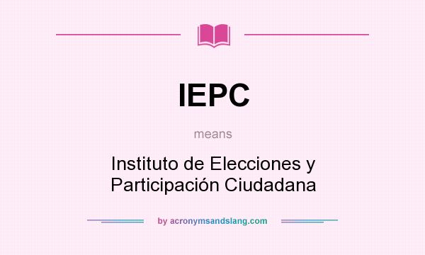 What does IEPC mean? It stands for Instituto de Elecciones y Participación Ciudadana