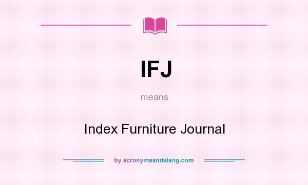 What does IFJ mean? It stands for Index Furniture Journal