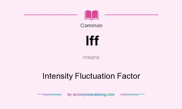 What does Iff mean? It stands for Intensity Fluctuation Factor