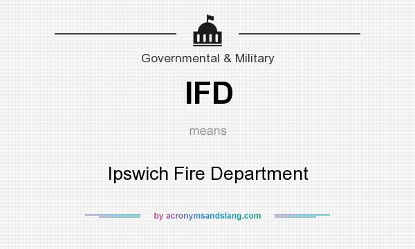 What does IFD mean? It stands for Ipswich Fire Department