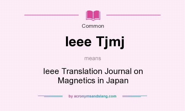 What does Ieee Tjmj mean? It stands for Ieee Translation Journal on Magnetics in Japan