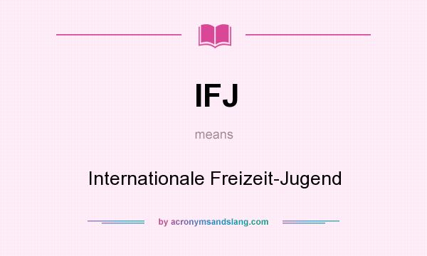 What does IFJ mean? It stands for Internationale Freizeit-Jugend