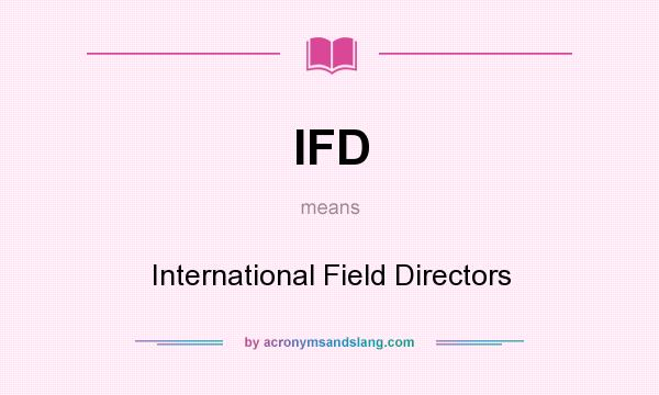 What does IFD mean? It stands for International Field Directors