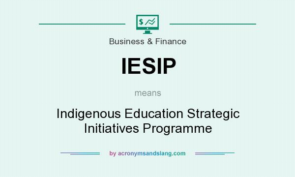 What does IESIP mean? It stands for Indigenous Education Strategic Initiatives Programme