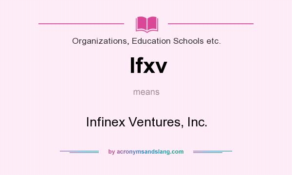 What does Ifxv mean? It stands for Infinex Ventures, Inc.