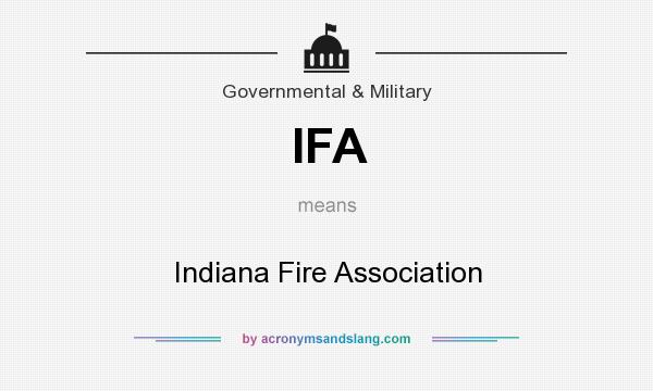 What does IFA mean? It stands for Indiana Fire Association