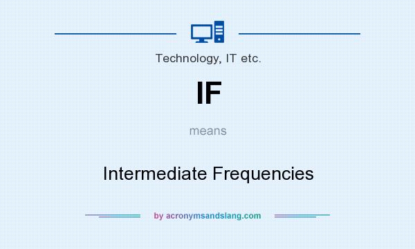 What does IF mean? It stands for Intermediate Frequencies