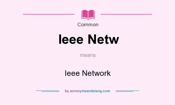 What does Ieee Netw mean? It stands for Ieee Network