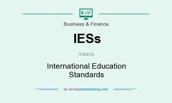 What does IESs mean? It stands for International Education Standards