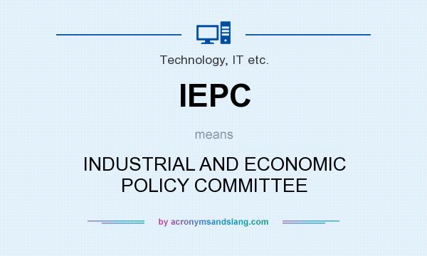 What does IEPC mean? It stands for INDUSTRIAL AND ECONOMIC POLICY COMMITTEE