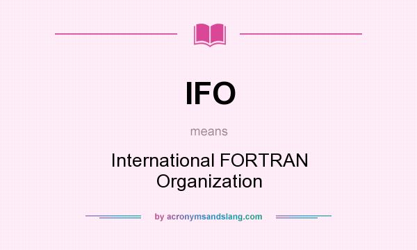 What does IFO mean? It stands for International FORTRAN Organization