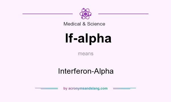 What does If-alpha mean? It stands for Interferon-Alpha