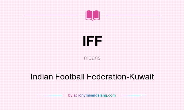 What does IFF mean? It stands for Indian Football Federation-Kuwait