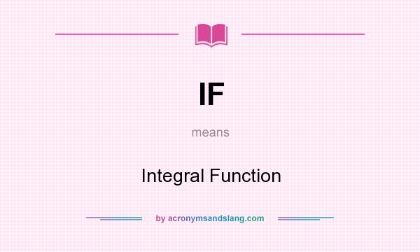 What does IF mean? It stands for Integral Function