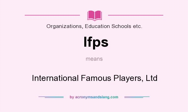 What does Ifps mean? It stands for International Famous Players, Ltd