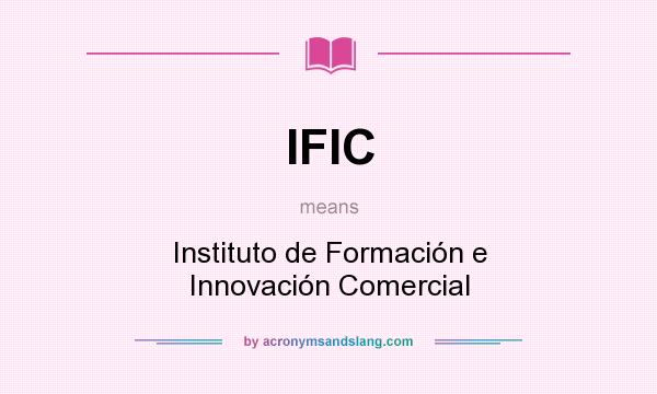 What does IFIC mean? It stands for Instituto de Formación e Innovación Comercial