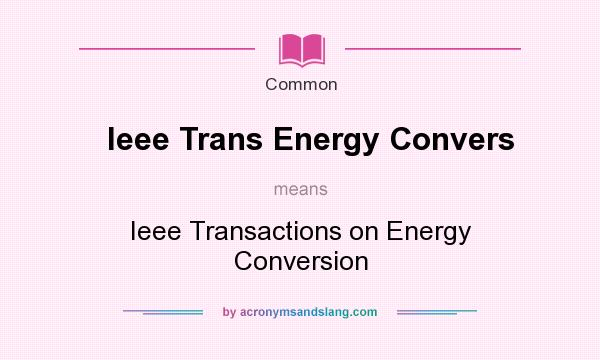 What does Ieee Trans Energy Convers mean? It stands for Ieee Transactions on Energy Conversion