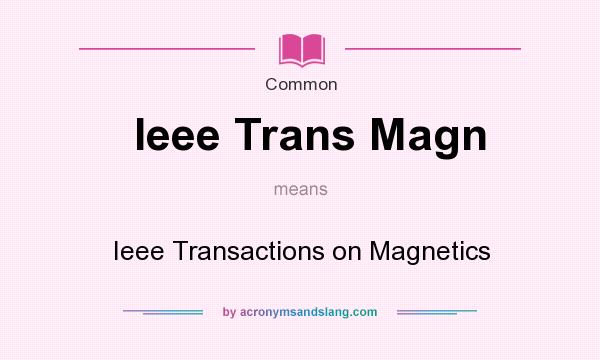 What does Ieee Trans Magn mean? It stands for Ieee Transactions on Magnetics
