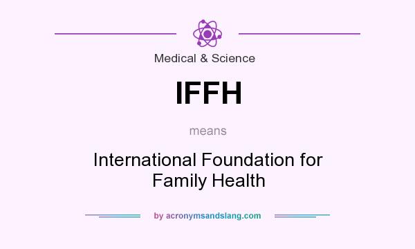 What does IFFH mean? It stands for International Foundation for Family Health