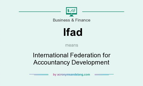 What does Ifad mean? It stands for International Federation for Accountancy Development