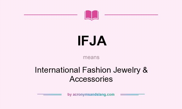 What does IFJA mean? It stands for International Fashion Jewelry & Accessories