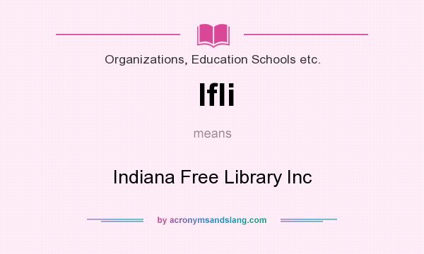 What does Ifli mean? It stands for Indiana Free Library Inc